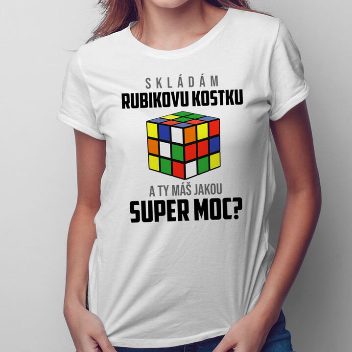 Skládám rubikovu kostku - a Ty máš jakou super moc? - dámské tričko s potiskem