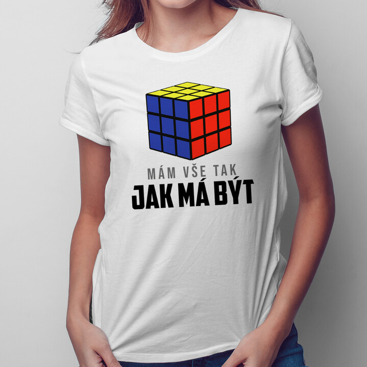 Mám vše tak, jak má být - dámské tričko s potiskem