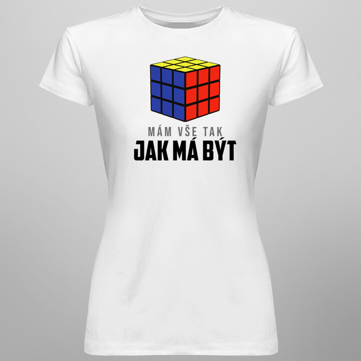 Mám vše tak, jak má být - dámské tričko s potiskem
