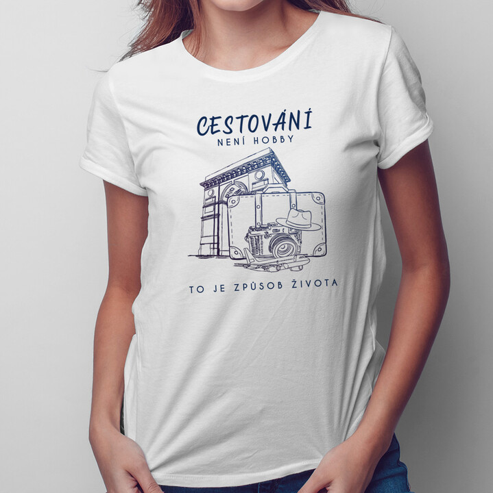 Cestování není hobby, to je způsob života - dámské nebo pánské tričko s potiskem