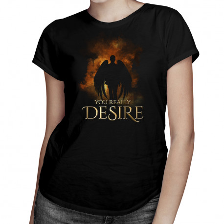 You really desire - dámské tričko s potiskem
