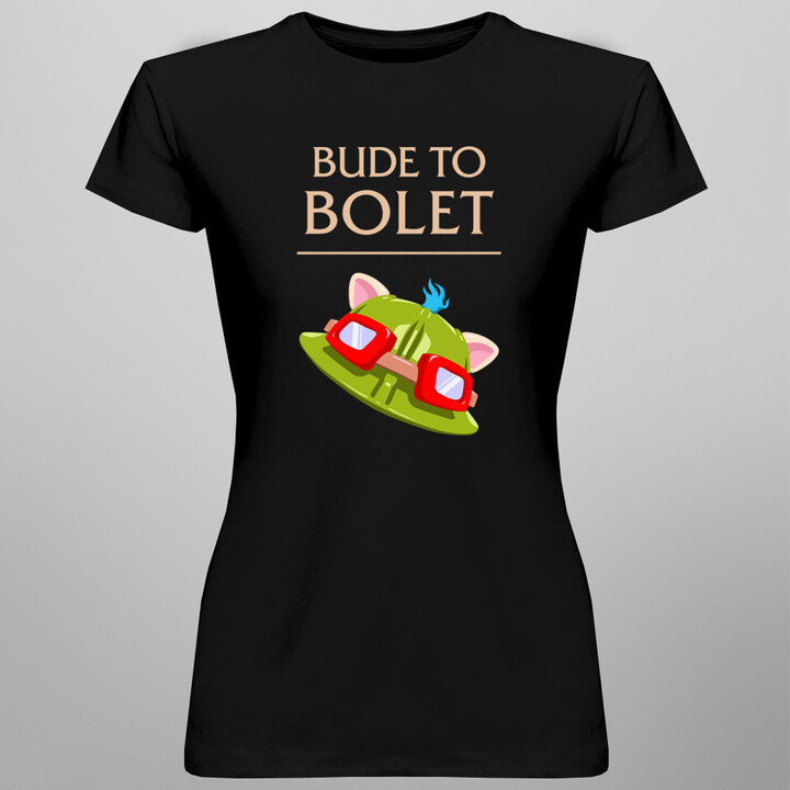 Bude to bolet  - dámské tričko s potiskem