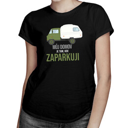 Můj domov je tam, kde zaparkuji - dámské tričko s potiskem