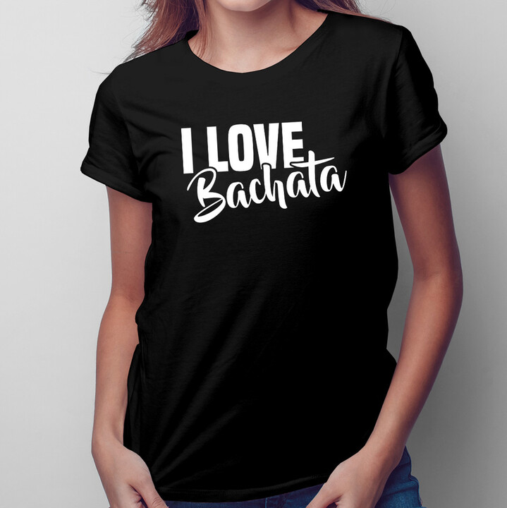 I love bachata - dámské tričko s potiskem