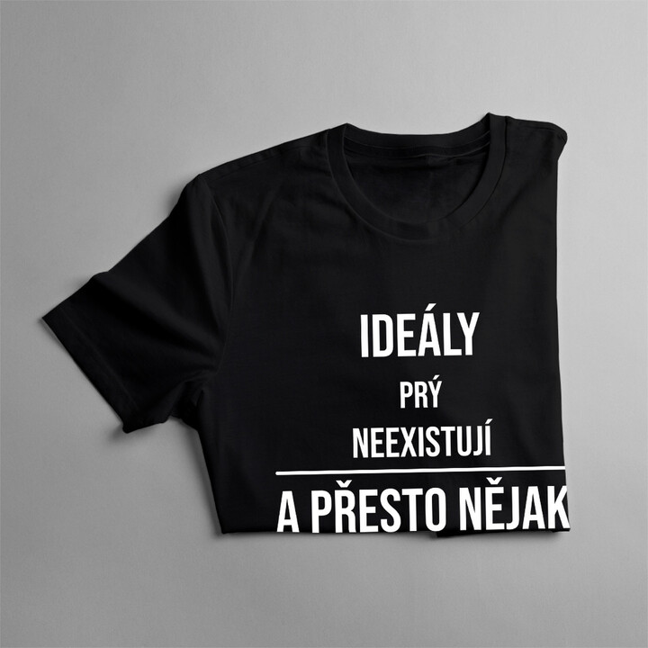 Ideály prý neexistují a přesto nějak existuji  - dámské tričko s potiskem
