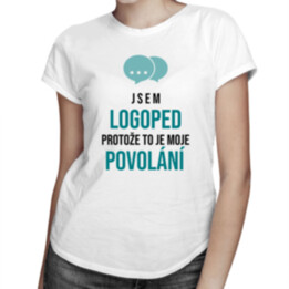 Jsem logoped, protože to je moje povolání - dámské tričko s potiskem