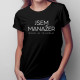 Jsem manažer, dovol mi to udělat - dámské tričko s potiskem