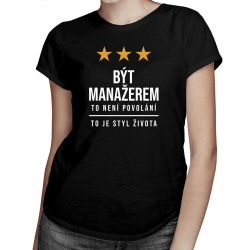 Být manažerem to není povolání, to je styl života - dámské tričko s potiskem