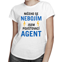 Ničeho se nebojím, jsem pojišťovací agent - dámské tričko s potiskem