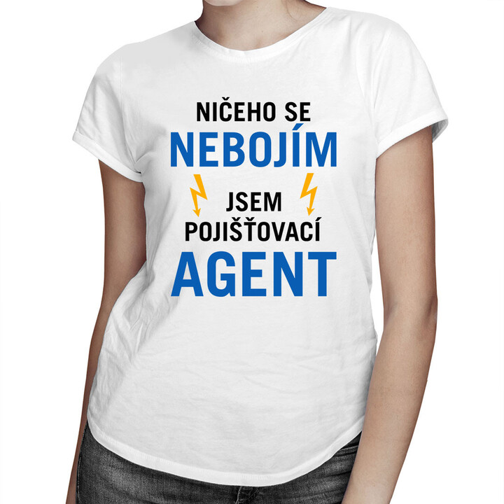 Ničeho se nebojím, jsem pojišťovací agent - dámské tričko s potiskem