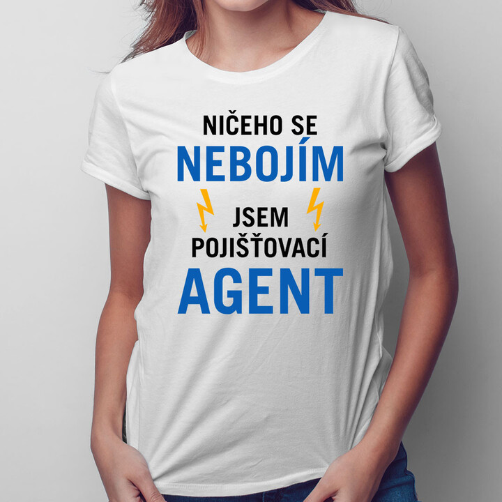 Ničeho se nebojím, jsem pojišťovací agent - dámské tričko s potiskem