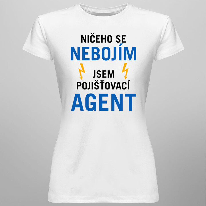 Ničeho se nebojím, jsem pojišťovací agent - dámské tričko s potiskem