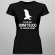 Skutečný ornitolog se ničeho nebojí - dámské tričko s potiskem