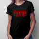 Friends don't lie - dámské tričko s potiskem