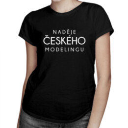 Naděje českého modelingu - dámské tričko s potiskem