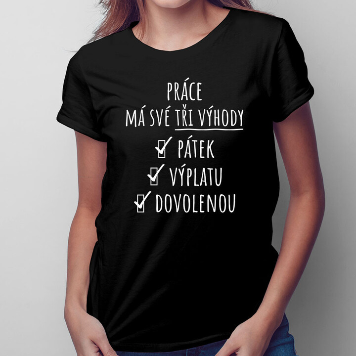 Práce má své tři výhody - dámské tričko s potiskem