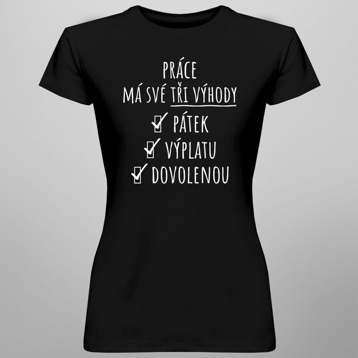 Práce má své tři výhody - dámské tričko s potiskem