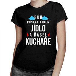 Bůh poslal lidem jídlo a ďábel kuchaře - dámské tričko s potiskem