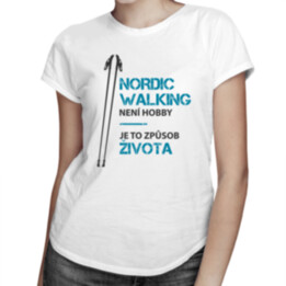 Nordic Walking není hobby - dámské tričko s potiskem