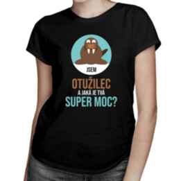 Jsem otužilec a jaká je Tvá super moc? - dámské tričko s potiskem