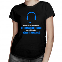 Těžší práci v životě nenajdeš - TELEMARKETING - dámské tričko s potiskem