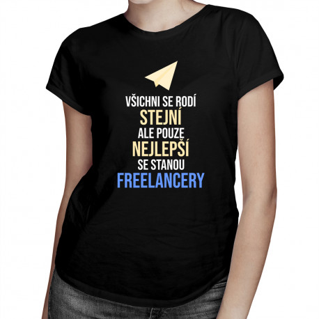 Pouze nejlepší se stanou freelancery - dámské tričko s potiskem