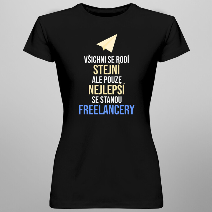 Pouze nejlepší se stanou freelancery - dámské tričko s potiskem