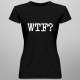 WTF? - dámské tričko s potiskem