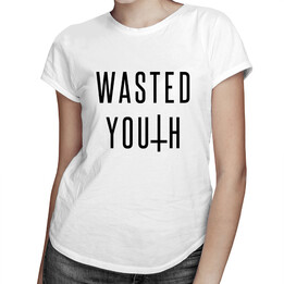 Wasted Youth - dámské tričko s potiskem