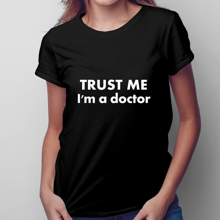 Trust Me I'm a doctor  - dámské tričko s potiskem
