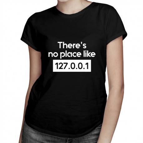 There's no place like 127.0.0.1 - dámské tričko s potiskem