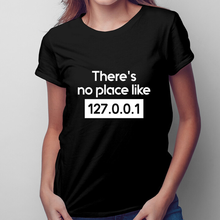 There's no place like 127.0.0.1 - dámské tričko s potiskem