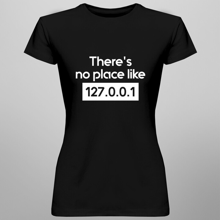 There's no place like 127.0.0.1 - dámské tričko s potiskem