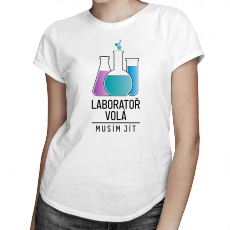 Laboratoř volá, musím jít - dámské tričko s potiskem