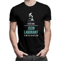 Věř mi, jsem laborant, vím, co já dělám - pánské tričko s potiskem
