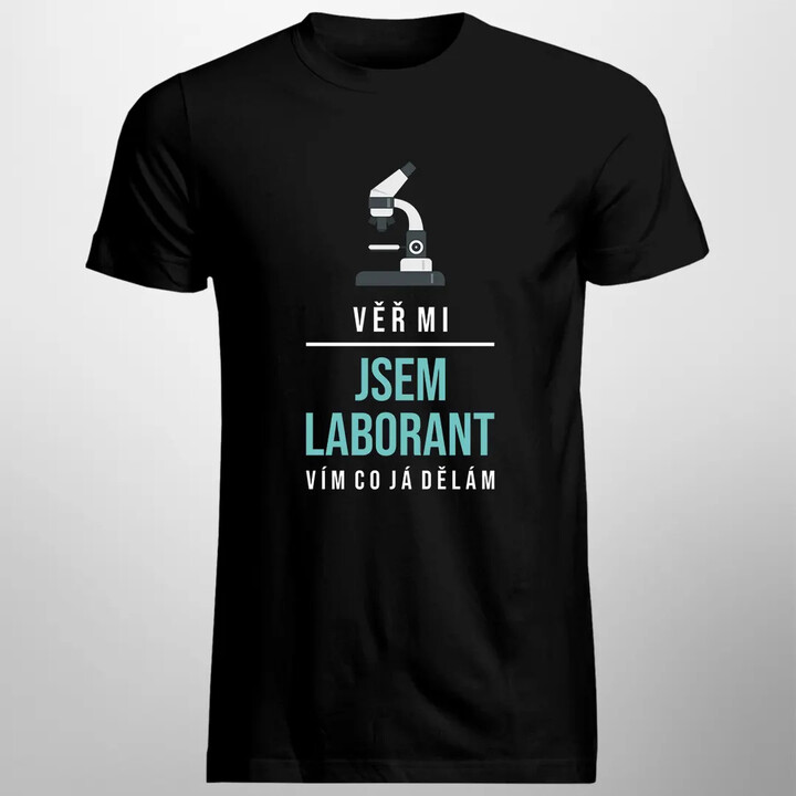 Věř mi, jsem laborant, vím, co já dělám - pánské tričko s potiskem