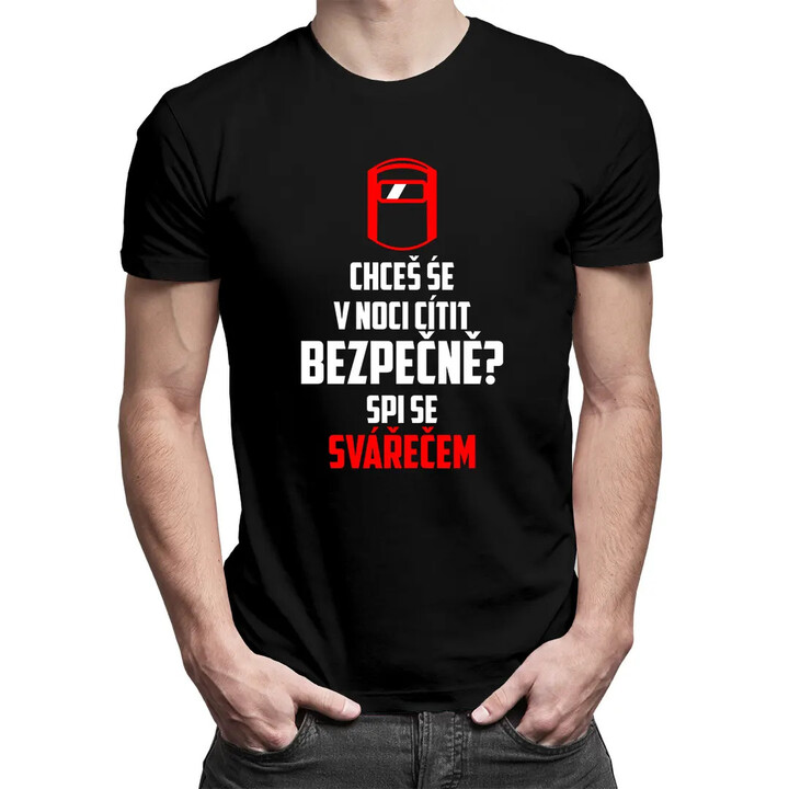 Chceš se v noci cítit bezpečně? Spi se svářečem - pánské tričko s potiskem