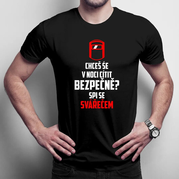 Chceš se v noci cítit bezpečně? Spi se svářečem - pánské tričko s potiskem