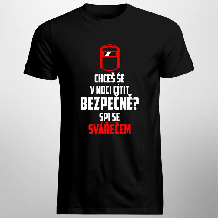 Chceš se v noci cítit bezpečně? Spi se svářečem - pánské tričko s potiskem