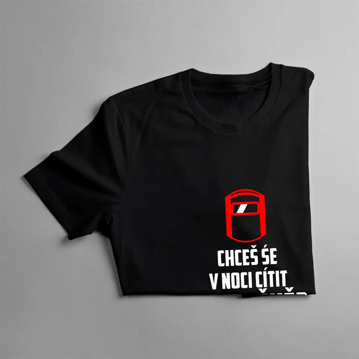 Chceš se v noci cítit bezpečně? Spi se svářečem - pánské tričko s potiskem
