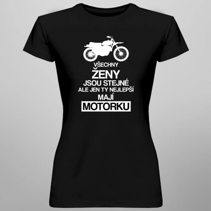 Všechny ženy jsou stejné, ale jen ty nejlepší mají motorku - dámské tričko s potiskem