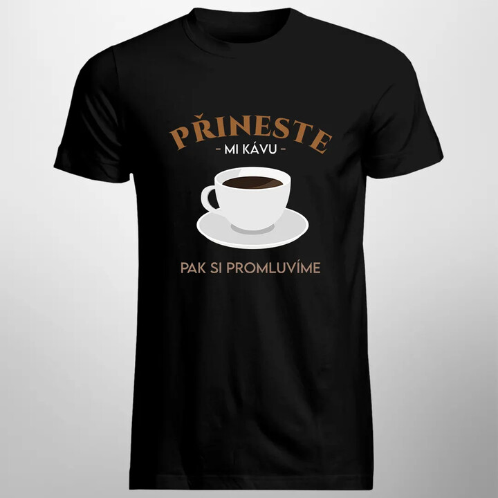 Přineste mi kávu, pak si - pánské tričko s potiskem