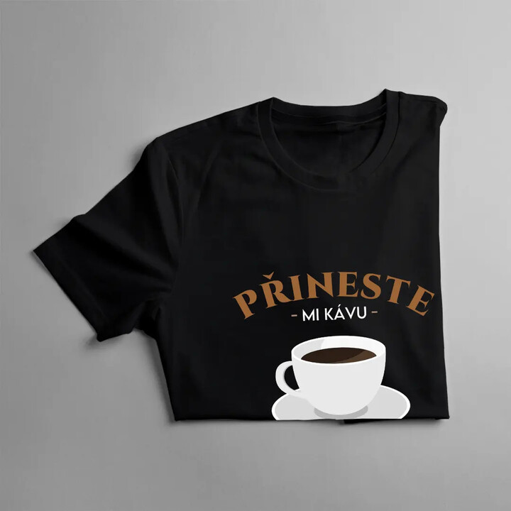 Přineste mi kávu, pak si - pánské tričko s potiskem