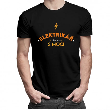 Elektrikář dělá vše s mocí - pánské tričko s potiskem