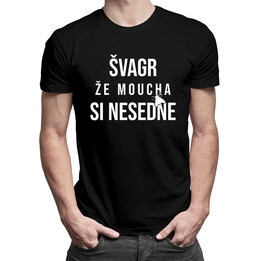 Švagr, že moucha si nesedne - pánské tričko s potiskem