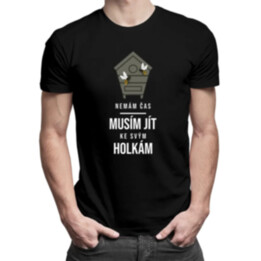 Nemám čas, musím jít ke svým holkám - pánské tričko s potiskem