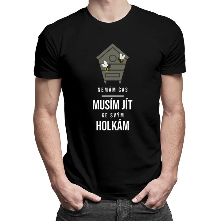 Nemám čas, musím jít ke svým holkám - pánské tričko s potiskem