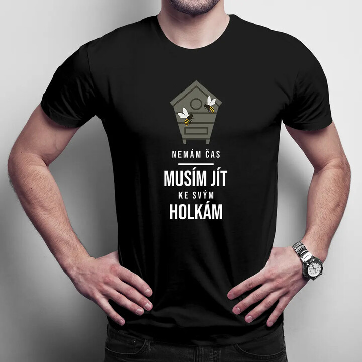 Nemám čas, musím jít ke svým holkám - pánské tričko s potiskem