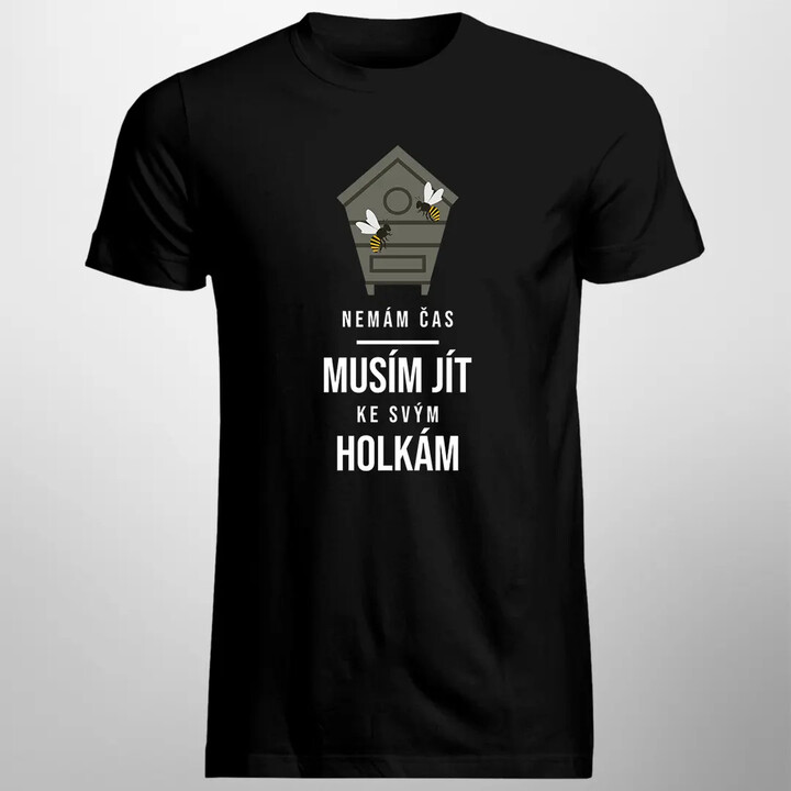 Nemám čas, musím jít ke svým holkám - pánské tričko s potiskem