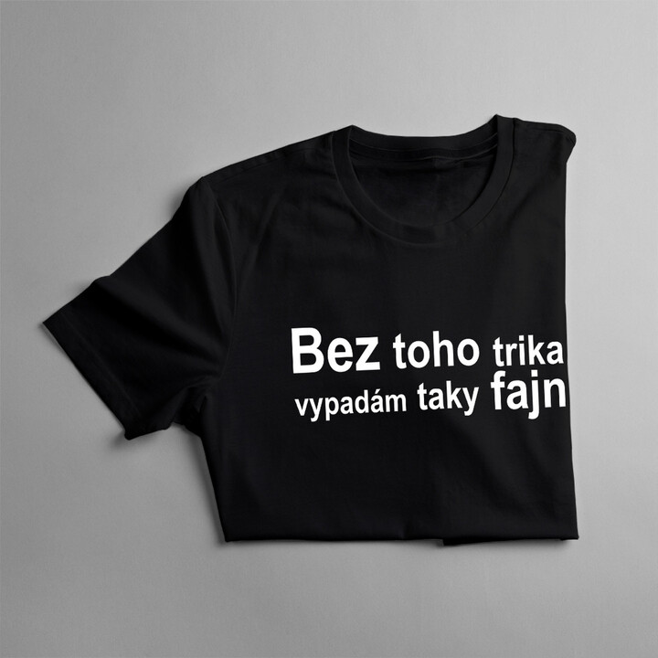 Bez toho trika vypadám taky fajn - dámské tričko s potiskem